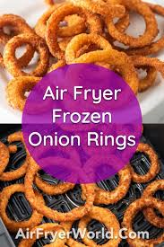 Let me just tell you, the air fryer has become one of my secret weapons for healthy eating in the kitchen. Air Fried Onion Rings In Air Fryer Frozen To Crispy Air Fryer World
