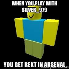 50 roblox dank meme codes and roblox meme ids. When You Play With Silver 979 You Get Rekt In Arsenal A Roblox Noob Meme Generator
