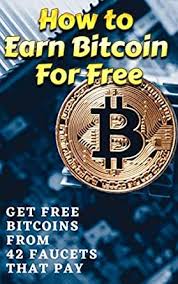 You can earn a lot of money by trading in bitcoins. How To Earn Bitcoin For Free Without Investment Get Free Bitcoins From 42 Faucets That Pay How To Make Money From Bitcoin Faucets Ebook D K Amazon In Kindle Store