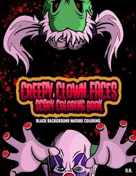 Check spelling or type a new query. Creepy Clown Faces Scary Coloring Book Black Background Mature Coloring By O H