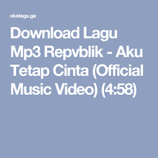 Cubalah dan anda tidak akan perlu mencari lagi aplikasi muat turun mp3 percuma. Download Lagu Mp3 Repvblik Aku Tetap Cinta Official Music Video 4 58 Download Lagu Video Download