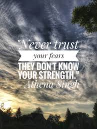 Never Trust Your Fears They Don T Know Your Strength Athena Singh Faith In Love Never Trust Trust Yourself
