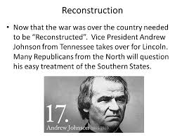 Andrew johnson served as the 17th president of the united states (1865 to 1869). Unit 3 Day 10 Reconstruction Quote I Feel Incompetent To Perform Duties Which Have Been So Unexpectedly Thrown Upon Me Andrew Johnson Focus Question S Ppt Download