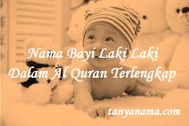 Nama bayi laki laki islam dalam al quran dan artinya 2021 berikut ini sangat cocok untuk calon buah hati bunda. Nama Bayi Laki Laki Dalam Al Quran Terlengkap Tanya Nama