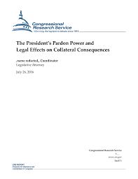 What crimes can a governor pardon. The President S Pardon Power And Legal Effects On Collateral Consequences Everycrsreport Com