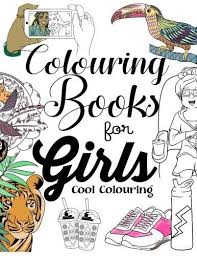 Colouring Books For Girls Cool Colouring Book For Girls Aged 6 13 By The Future Teacher Foundation Http Www Amazon Book Girl Coloring Books Books For Teens