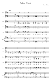 Anima christi, sanctifica me corpus christi, salva me sanguis christi, inebria me aqua lateris christi, lava me passio christi, conforta me o bone jesu, exaudi me intra tua vulnera absconde me. Anima Christi Sheet Music For Vocals Soprano Tenor Bass More Instruments Mixed Ensemble Musescore Com
