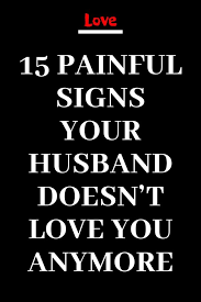 15 Painful Signs Your Husband Doesn T Love You Anymore Believe Catalog Wh 15 Painful Signs Your Husban In 2020 Love Advice Believe In Yourself Quotes Love You