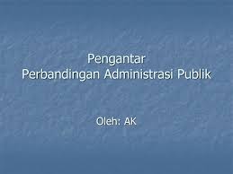 Karena definisi alternatif dari publik juga banyak, maka tidak mengherankan jika bidang administrasi publik mengalami masalah kesulitan identitas. Pengantar Perbandingan Administrasi Publik Ppt Download