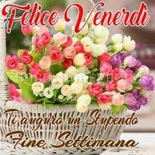Pin Di Susanna Albertini Su Buongiorno Felice Venerdi Auguri Di Buongiorno Buongiorno Fiori