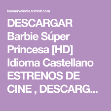 Descargar Barbie Super Princesa Hd Idioma Castellano Estrenos De Cine Descargar Pelicula Gratis En La Reserva Peliculas De Barbie Barbie Peliculas Gratis