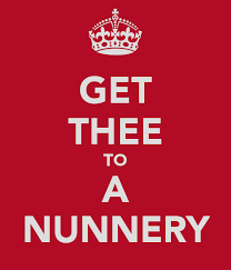 What was the life of a nun like? Get Thee To A Nunnery Poster Zelly Keep Calm O Matic
