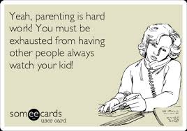 The term hard is used to describe anything that is permanent or physically exists. Yeah Parenting Is Hard Work You Must Be Exhausted From Having Other People Watch Your Kid Baby Ecard