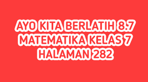 Soal matematika kelas 8 smp dan mts lengkap dengan kunci jawabannya, di lengkapi dengan berbagai soal pilihan pg atau essay. Jawaban Ayo Kita Berlatih 8 7 Halaman 282 Matematika Kelas 7 Segiempat Dan Segitiga Belajar 90 Belajar Wirausaha