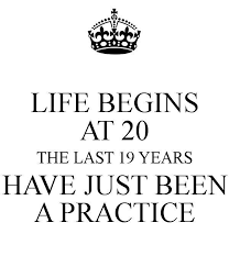 Funny Birthday Wishes For 20 Year Old Daughter Life Begins 20 The Last 19 Years Was Just A Practice Bday Life Turn20 Old Quotes Getting Older Quotes Bday Quotes