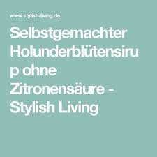 Selbstgemachter Holunderblutensirup Ohne Zitronensaure Stylish Living Holunderblutensirup Ohne Zitronensaure Holunder Selbstgemacht