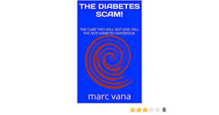 Reports from those who have used the product indicate that the book is 'poorly written' and 'basically rubbish. Amazon Com The Diabetes Scam The Cure They Will Not Give You The Anti Diabetes Handbook Ebook Vana Marc Kindle Store