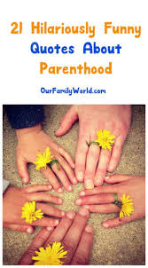 Explore 431 parenting quotes by authors including frederick douglass, johann wolfgang von goethe, and billy graham at brainyquote. 21 Really Funny Quotes About Parenthood In Oct 2021 Ourfamilyworld Com