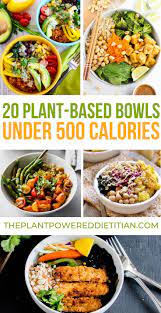 20 Plant Based Bowls Under 500 Calories Sharon Palmer The Plant Powered Dietitian Vegetarian Recipes Healthy Dinner Whole Food Recipes