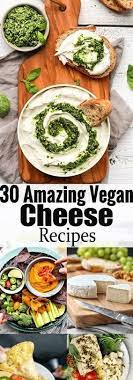 30 Amazing Vegan Cheese Recipes Vegan Cheese Recipes Vegan Cheese Vegetarian Recipes Dairy Free