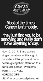 The sign of cancer and its astrological characteristics. Cancer June 22 July 22 Zodiacmind Com Most Of The Time A Cancer Isn T Moody They Just Tind You To Be Annoying And Really Don T Have Anything To Say Nov 12 2017 Stars Advise