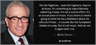 We did not find results for: Martin Scorsese Quote Oh The Foghorns Even The Foghorns They Re All Brass It S