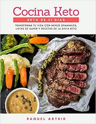 Con las recetas de nestlé cocina conseguirás platos riquísimos cuando quieras. Cocina Keto Reto De 21 Dias Transforma Tu Vida En 21 Dias Con Menus Semanales Listas De Super Y Recetas De La Dieta Keto Spanish Edition Astrid Raquel Keto Cocina 9781689193894 Amazon Com Books