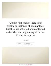 Among Real Friends There Is No Rivalry Or Jealousy Of One Picture Quotes