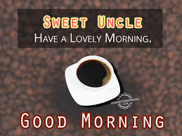 Start spreading love wherever you go to harness the power of love. Good Morning Wishes For Uncle Good Morning Pictures Wishgoodmorning Com