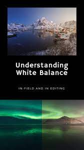 Understanding White Balance In Photography Iceland Phot Best Landscape Photography Nature Photography Beautiful Images Nature