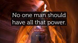 What you say when something is too powerful. Kanye West Quote No One Man Should Have All That Power Bill Gates Quotes Denzel Washington Quotes Quotes For Students