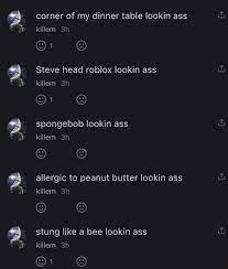 Roblox how to get headless head for free; Corner Of My Dinner Table Lookin Ass Killem Steve Head Roblox Lookin Ass Killem Spongebob Lookin Ass Killem Allergic To Peanut Butter Lookin Ass Killem Stung Like A Bee Lookin Ass Killem Ifunny