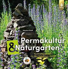 Permakultur Und Naturgarten Nachhaltig Gartnern Mit Dem Drei Zonen Modell Naturgarten Permakultur Pflanzen