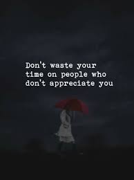 Cool Inspirational Positive Quotes Don 39 T Waste Your Time On People Who Don 39 T Appreciate You Positive Quotes Appreciation Quotes Life Quotes