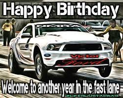 Last night while i was exhausted after countless late nights. Happy Birthday Drag Racing Mustang Happy Birthday Man Happy Birthday Hot Birthday Wishes For Men