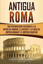 Resumen y actividades para el tema de roma antigua en sus aspectos económicos, sociales y políticos. 9781950922345 Antigua Roma Una Introduccion Fascinante A La Republica Romana El Ascenso Y La Caida Del Imperio Romano Y El Imperio Bizantino Abebooks History Captivating 1950922340