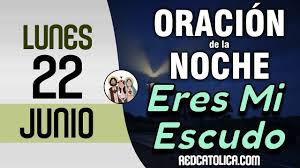 Oracion De La Noche De Hoy Lunes 22 De Junio Tiempo De Orar Oracion De La Noche Oraciones 22 De Junio