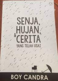 Buku senja, hujan dan cerita yang telah usai karya boy candra. Resensi Senja Hujan Cerita Karya Boy Candra Halaman 1 Kompasiana Com