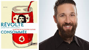 Rudy Desjardins : Révolte consommée : Le mythe de la contre-culture de  Joseph Heath et Andrew Potter