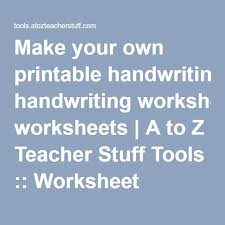 Make Your Own Printable Handwriting Worksheets A To Z Teacher Stuff Tools Wo Printable Handwriting Worksheets Handwriting Sheets Worksheet Maker