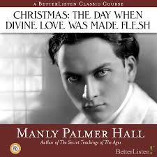 Christmas: The Day When Divine Love was Made Flesh with Manly P. Hall