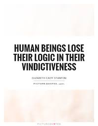 human-beings-lose-their-logic-in-their-vindictiveness-quote-1.jpg via Relatably.com