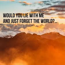 Will You Lie With Me And Just Forget The World Fg Would You Lie With Me And Just Forget The World Lie To Me You Lied World