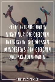 Beste Freunde Haben Nicht Nur Die Gleichen Interessen Sie Mussen Mindestens Den Gleichen Dachschaden Haben Visual Statements Freunschaft Spruche Visual Statements Freundschaft Zitate