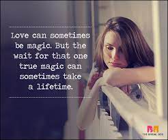 How painful now, to realize that wasnt true, that you would have different lives, depending on how brave you were, and how ready. Waiting For Love Quotes 50 Quotes You Will Totally Relate To