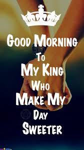 Good Morning My King Quotes And Images Happy Morning Quotes Good Morning Handsome Quotes My King Quotes