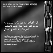 Ia sebuah doa perlindungan bukan sahaja daripada fitnah atau ujian dunia malah perlindungan ujian diri sendiri yang disebutkan dalam hadis ialah ujian rasa malas dan juga lupa (nyanyuk). Kumpulan Doa Do A Berlindung Dari Empat Perkara Pada Tasyahud Akhir Wattpad