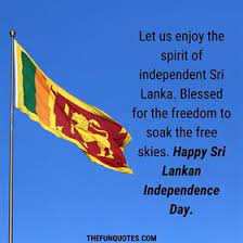 Wishes, hd images for whatsapp, facebook and instagram status update. Wishes Happy Independence Day Sri Lanka 2021 Quotes Sri Lanka Independence Day 2021 Quotes Wishes Well Quo Jayah Have Struggled To Unite By Sacrificing Their Lives For Gaining Independence To