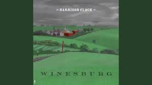 Harrison clock — sophistication 02:55. Harrison Clock Winesburg Birs Recordings 2019 Americana Uk