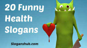 Slogans such as run for your life and 1 day, 1 night, your chance to fight, will put a smile on your face. 20 Funny Health Slogans